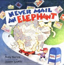 Never Mail an Elephant - Mike Thaler, Richard Thaler, Jerry Smath