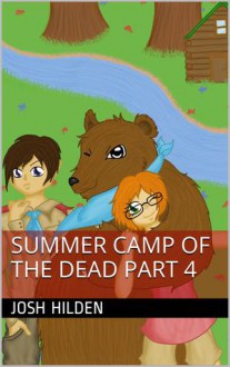 Summer Camp of the Dead Part 4 (Summer Camp of the Dead Season 1, #4) - Josh Hilden