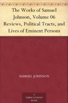 The Works of Samuel Johnson, Volume 06 Reviews, Political Tracts, and Lives of Eminent Persons - Samuel Johnson