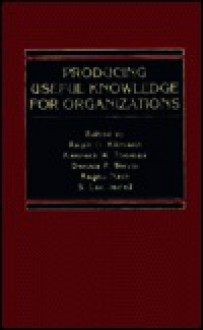 Producing Useful Knowledge for Organizations - Ralph H. Kilmann, Dennis P. Slevin, Kenneth W. Thomas