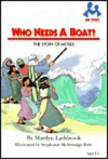 Who Needs A Boat?: The Story Of Moses - Marilyn Lashbrook