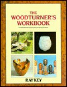 The Woodturner's Workbook - Ray Key