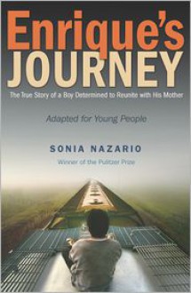 Enrique's Journey: The True Story of a Boy Determined to Reunite with His Mother - Sonia Nazario