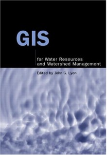 GIS for Water Resource and Watershed Management - John G. Lyon