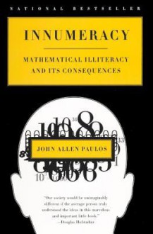 Innumeracy: Mathematical Illiteracy and Its Consequences - John Allen Paulos