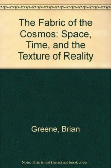 The Fabric of the Cosmos: Space, Time, and the Texture of Reality (Library) - Brian Greene