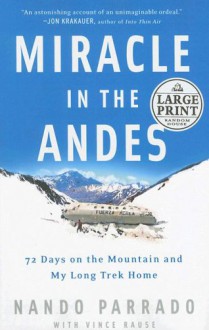 Miracle in the Andes: 72 Days on the Mountain and My Long Trek Home - Nando Parrado, Vince Rause