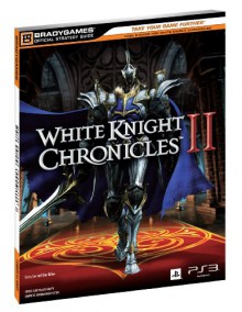 White Knight Chronicles 2 Official Strategy Guide - Casey Loe