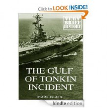 The Gulf of Tonkin Incident A Very Brief History - Mark Black