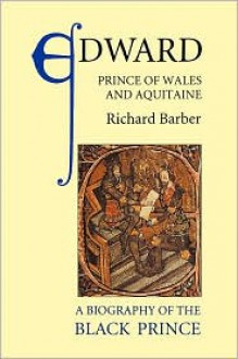 Edward, Prince of Wales and Aquitaine - Richard Barber