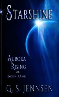 Starshine (Aurora Rising, #1) - G.S. Jennsen