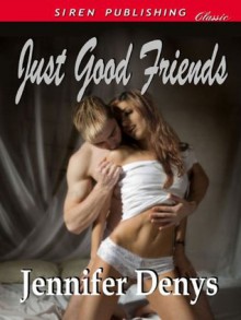 Just Good Friends (Friends and Acquaintances, #1) - Jennifer Denys