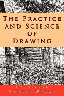 The Practice and Science of Drawing - Harold Speed