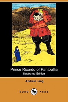 Prince Ricardo of Pantouflia (Illustrated Edition) (Dodo Press) - Andrew Lang, Gordon Browne