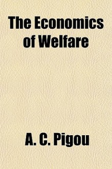 The Economics of Welfare - A.C. Pigou