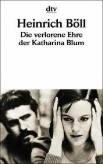 Die Verlohrene Ehre der Katharina Blum - Heinrich Böll