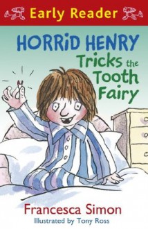 Horrid Henry Tricks the Tooth Fairy - Francesca Simon, Tony Ross