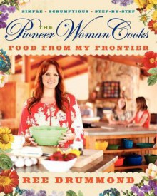 The Pioneer Woman Cooks: Food from My Frontier - Ree Drummond