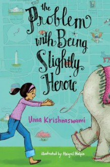 The Problem with Being Slightly Heroic - Uma Krishnaswami, Abigail Halpin