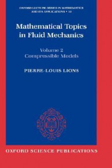 Mathematical Topics in Fluid Mechanics: Volume 2: Compressible Models - Pierre-Louis Lions