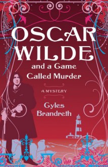 Oscar Wilde and a Game Called Murder: A Mystery (Oscar Wilde Mysteries) - Gyles Brandreth