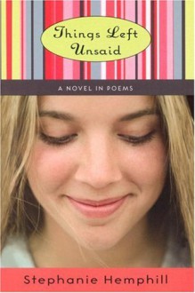 Things Left Unsaid: A Novel in Poems - Stephanie Hemphill