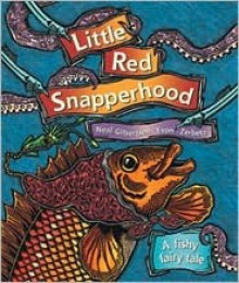 Little Red Snapperhood: A Fishy Fairy Tale - Neal W. Gilbertsen, Evon Zerbetz