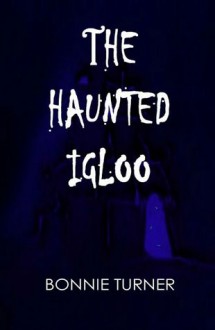 The Haunted Igloo - Bonnie Turner