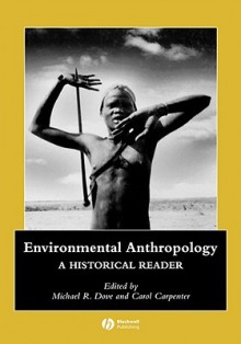 Environmental Anthropology: A Historical Reader - Dove