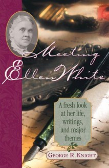 Meeting Ellen White (Ellen White Series) - George R. Knight