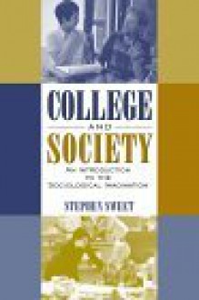 College and Society: An Introduction to the Sociological Imagination - Stephen Sweet