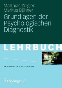 Grundlagen der Psychologischen Diagnostik (Basiswissen Psychologie) (German Edition) - Matthias Ziegler, Markus Bühner