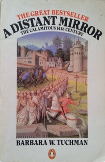 A Distant Mirror: The Calamitous 14th Century - Barbara W. Tuchman