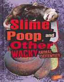 Slime, Poop, and Other Wacky Animal Defenses - Janet Riehecky