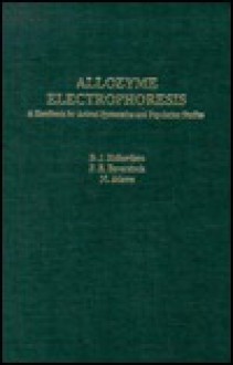 Allozyme Electrophoresis: A Handbook for Animal Systematics and Population Studies - Margaret R. Richardson, M. Adams