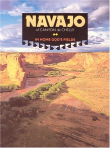 Navajo of Canyon de Chelly: In Home God's Field - Treasure Chest Books