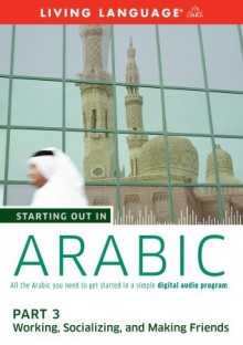 Starting Out in Arabic: Part 3--Working, Socializing, and Making Friends - Living Language