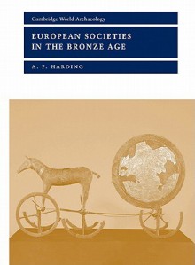 European Societies in the Bronze Age - A.F. Harding, Norman Yoffee