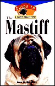 The Mastiff: An Owner's Guideto a Happy Healthy Pet - John M. Becknell, Howell Book House