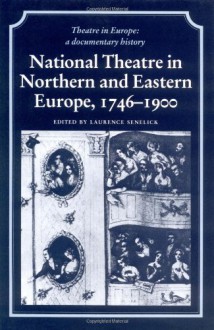 National Theatre In Northern And Eastern Europe, 1746 1900 - Laurence Senelick