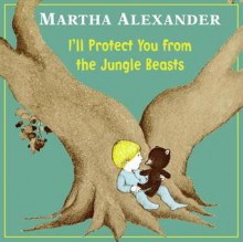 I'll Protect You from the Jungle Beasts - Martha Alexander