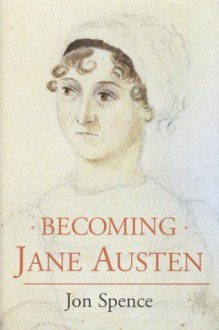 Becoming Jane Austen - Jon Spence