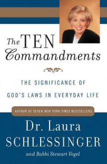 The Ten Commandments: The Significance of God's Laws in Everyday Life - Laura C. Schlessinger, Stewart Vogel