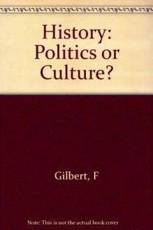 History: Politics or Culture?: Reflections on Ranke and Burckhardt - Felix Gilbert