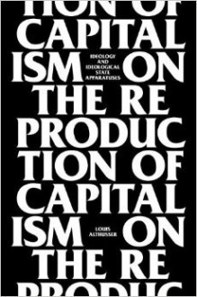 On The Reproduction Of Capitalism: Ideology And Ideological State Apparatuses - Louis Althusser