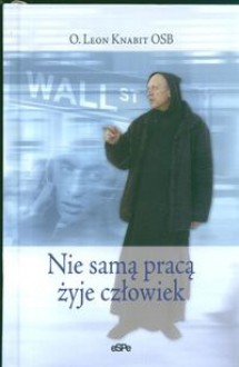 Nie samą pracą żyje człowiek - Leon Knabit OSB