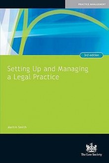 Setting Up And Managing A Legal Practice: A Guide For Solicitors - Martin Smith