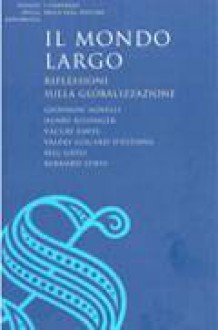 Il mondo largo - Giovanni Agnelli, Valéry Giscard d'Estaing, Bill Gates, Henry Kissinger, Václav Havel, Bernard Lewis, Marcello Pera