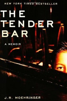 The Tender Bar - J.R. Moehringer