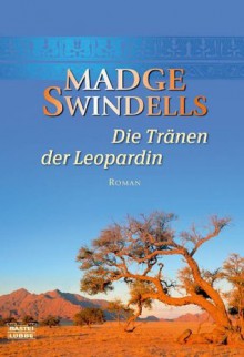 Die Tränen der Leopardin: Roman (German Edition) - Madge Swindells, Michaela Link